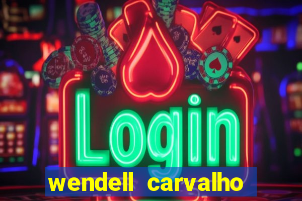 wendell carvalho reclame aqui